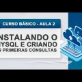 Instalação do MySQL e Criação das Primeiras Consultas - Curso de SQL - Aula 2 3 Instalação do MySQL e Criação das Primeiras Consultas - Curso de SQL - Aula 2 3