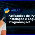 Aplicações de Python, Instalação e Lógica de Programação - Curso de Python - Aula 1 4 Aplicações de Python, Instalação e Lógica de Programação - Curso de Python - Aula 1 4